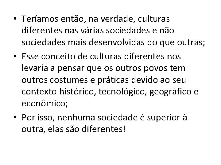  • Teríamos então, na verdade, culturas diferentes nas várias sociedades e não sociedades