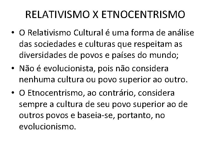 RELATIVISMO X ETNOCENTRISMO • O Relativismo Cultural é uma forma de análise das sociedades