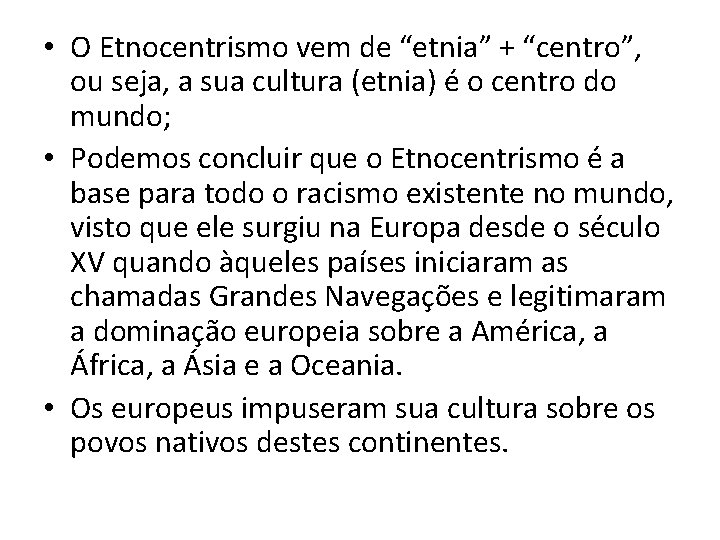  • O Etnocentrismo vem de “etnia” + “centro”, ou seja, a sua cultura