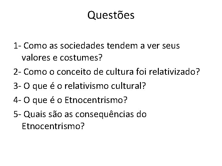 Questões 1 - Como as sociedades tendem a ver seus valores e costumes? 2