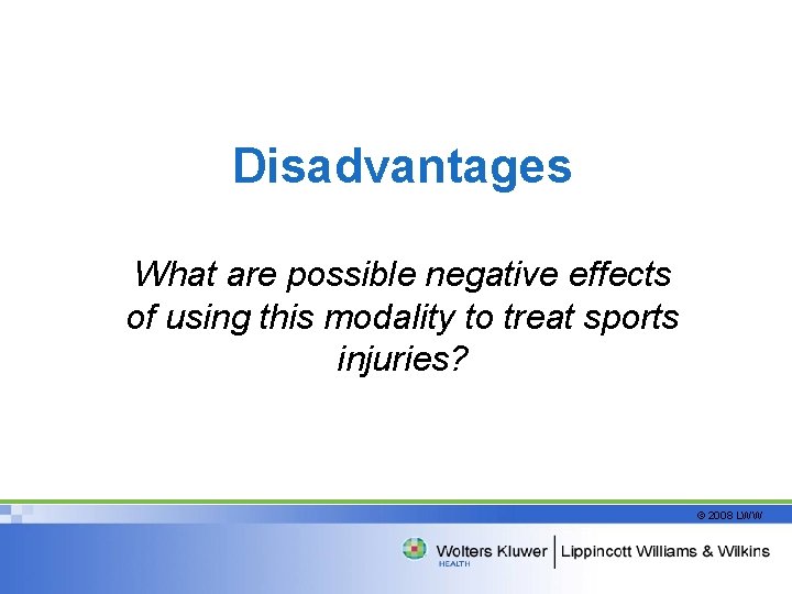 Disadvantages What are possible negative effects of using this modality to treat sports injuries?