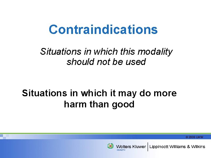 Contraindications Situations in which this modality should not be used Situations in which it