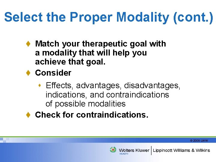 Select the Proper Modality (cont. ) t Match your therapeutic goal with a modality
