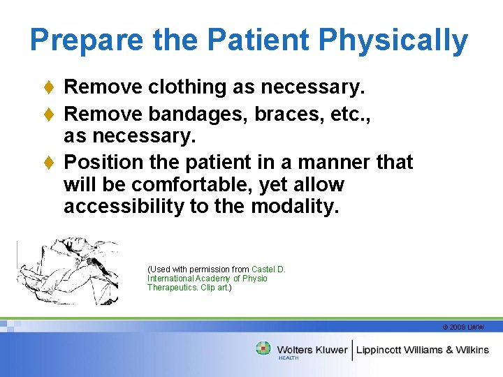 Prepare the Patient Physically Remove clothing as necessary. t Remove bandages, braces, etc. ,