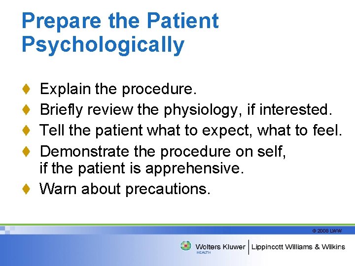 Prepare the Patient Psychologically t Explain the procedure. t Briefly review the physiology, if
