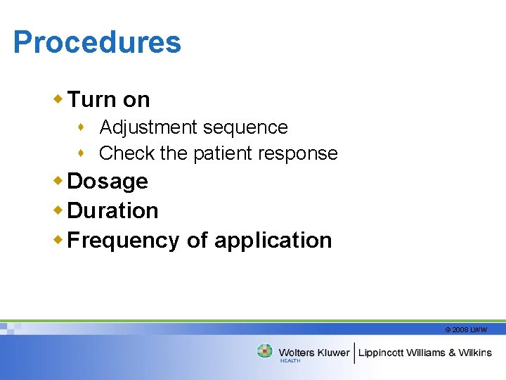 Procedures w Turn on s Adjustment sequence s Check the patient response w Dosage