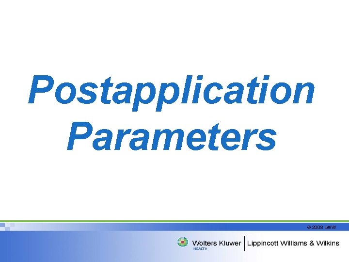 Postapplication Parameters © 2008 LWW 