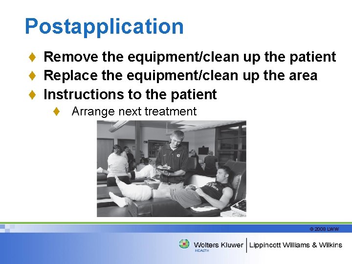 Postapplication t Remove the equipment/clean up the patient t Replace the equipment/clean up the