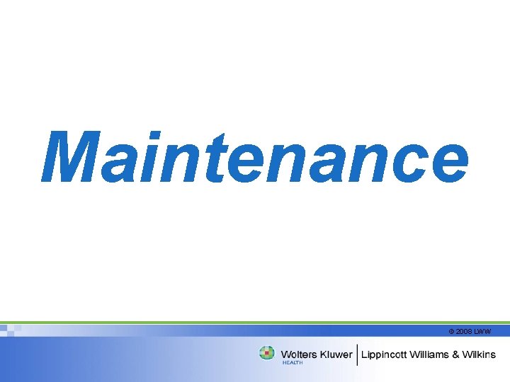 Maintenance © 2008 LWW 