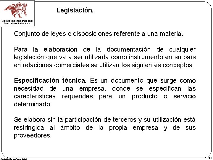 Legislación. Conjunto de leyes o disposiciones referente a una materia. Para la elaboración de