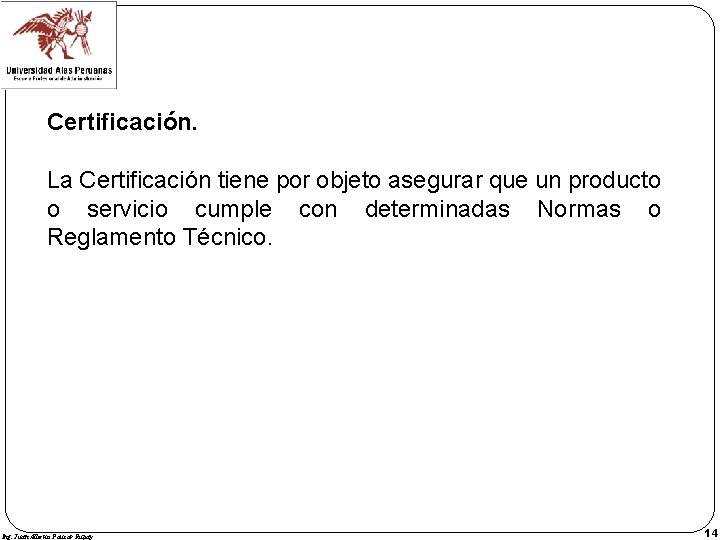 Certificación. La Certificación tiene por objeto asegurar que un producto o servicio cumple con