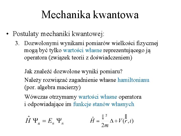 Mechanika kwantowa • Postulaty mechaniki kwantowej: 3. Dozwolonymi wynikami pomiarów wielkości fizycznej mogą być
