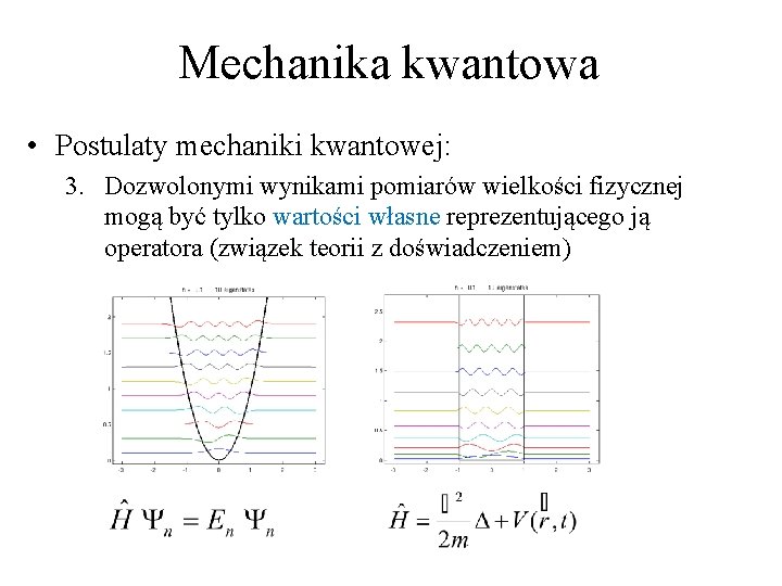 Mechanika kwantowa • Postulaty mechaniki kwantowej: 3. Dozwolonymi wynikami pomiarów wielkości fizycznej mogą być