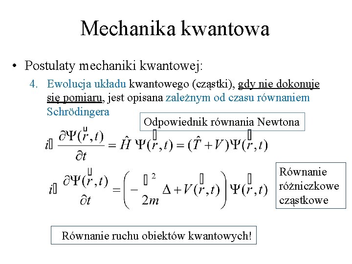 Mechanika kwantowa • Postulaty mechaniki kwantowej: 4. Ewolucja układu kwantowego (cząstki), gdy nie dokonuje