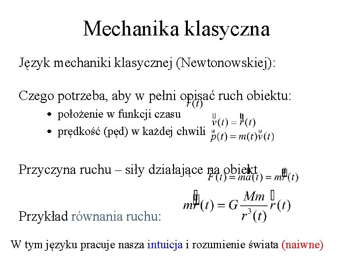 Mechanika klasyczna Język mechaniki klasycznej (Newtonowskiej): Czego potrzeba, aby w pełni opisać ruch obiektu: