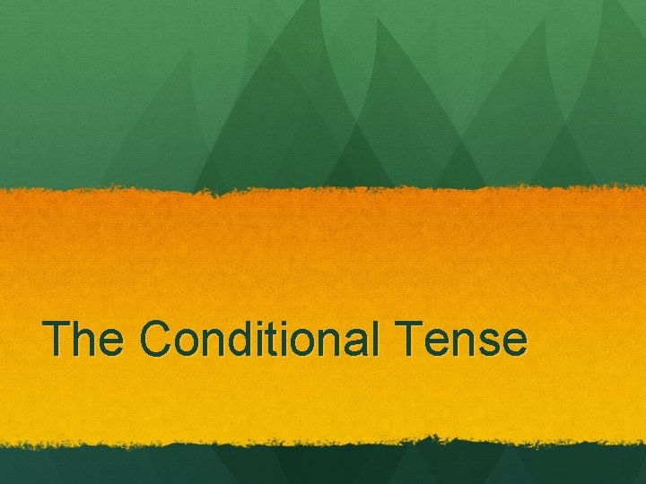 The Conditional Tense 