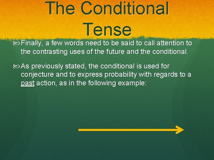 The Conditional Tense Finally, a few words need to be said to call attention