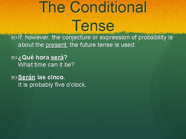 The Conditional Tense If, however, the conjecture or expression of probability is about the