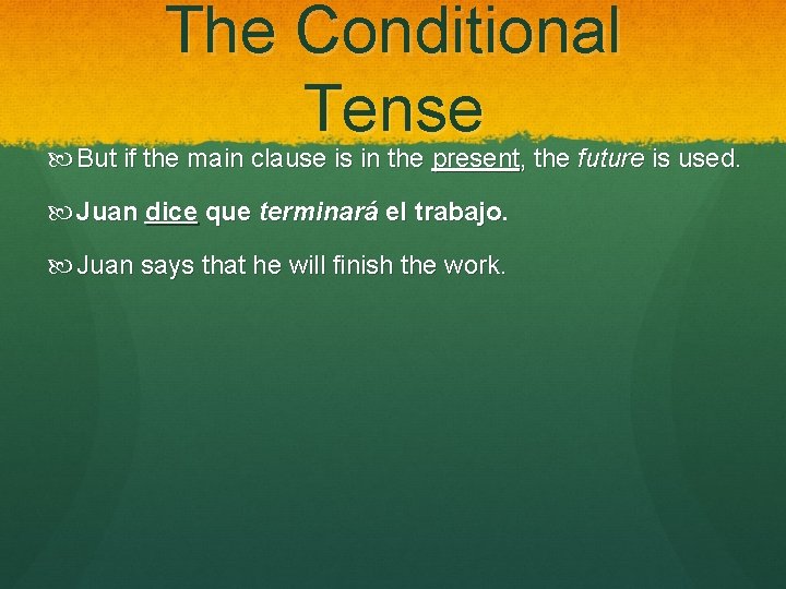 The Conditional Tense But if the main clause is in the present, the future