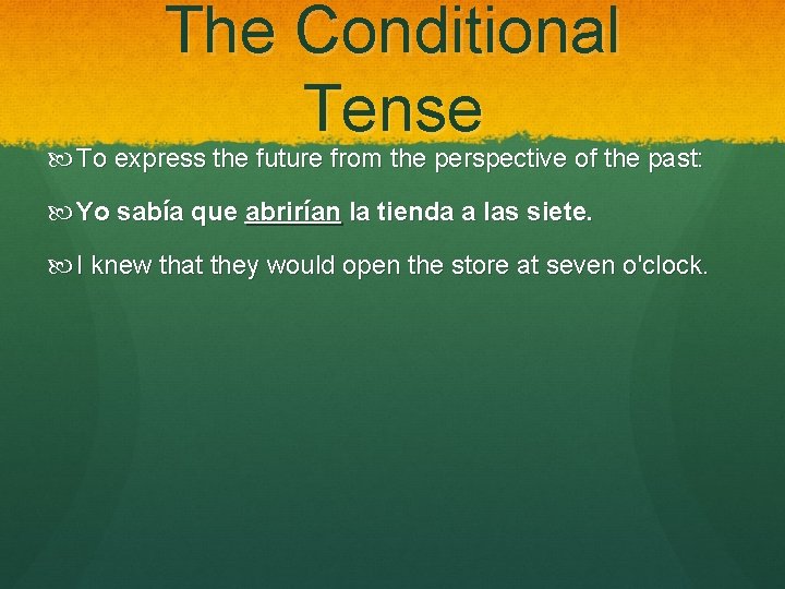 The Conditional Tense To express the future from the perspective of the past: Yo