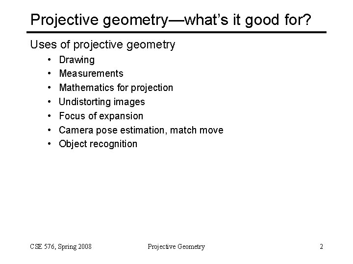 Projective geometry—what’s it good for? Uses of projective geometry • • Drawing Measurements Mathematics