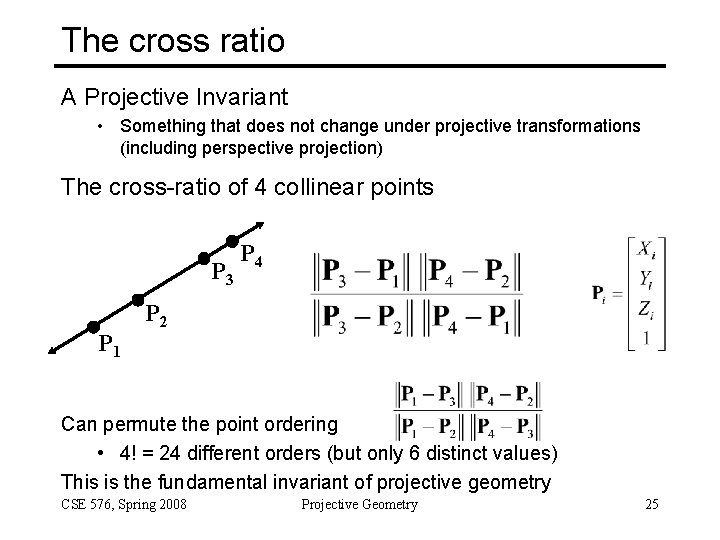 The cross ratio A Projective Invariant • Something that does not change under projective