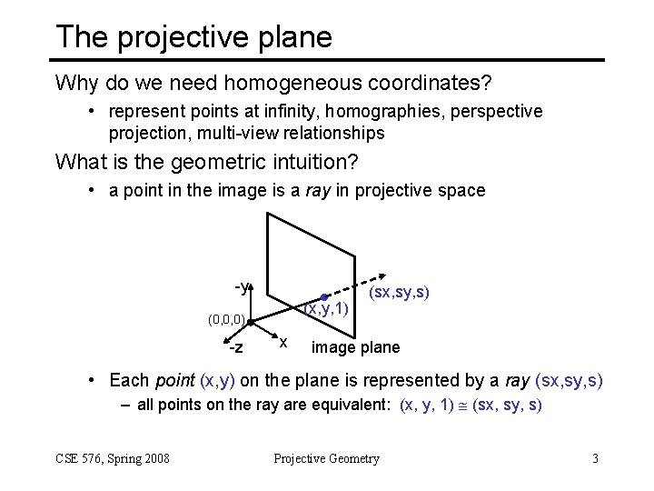 The projective plane Why do we need homogeneous coordinates? • represent points at infinity,