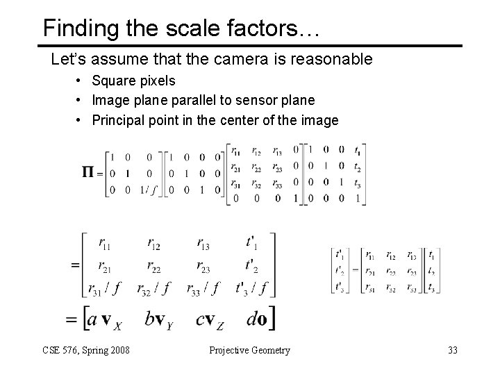 Finding the scale factors… Let’s assume that the camera is reasonable • Square pixels
