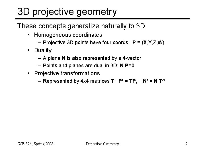 3 D projective geometry These concepts generalize naturally to 3 D • Homogeneous coordinates
