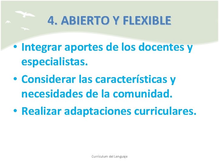 4. ABIERTO Y FLEXIBLE • Integrar aportes de los docentes y especialistas. • Considerar