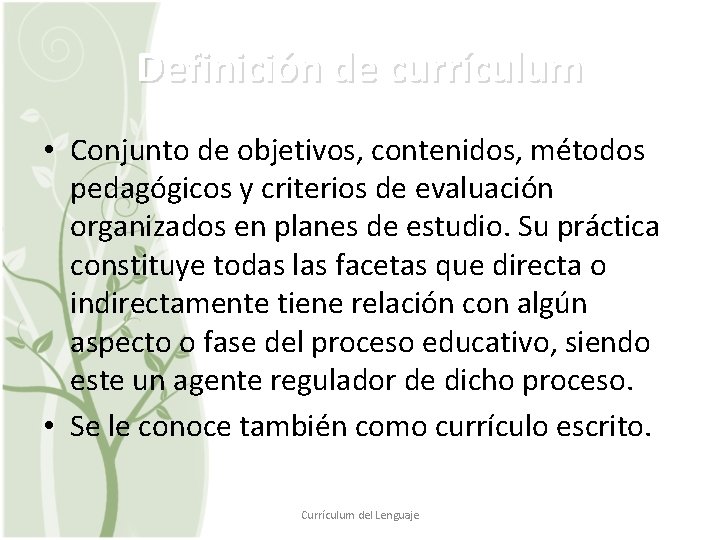 Definición de currículum • Conjunto de objetivos, contenidos, métodos pedagógicos y criterios de evaluación