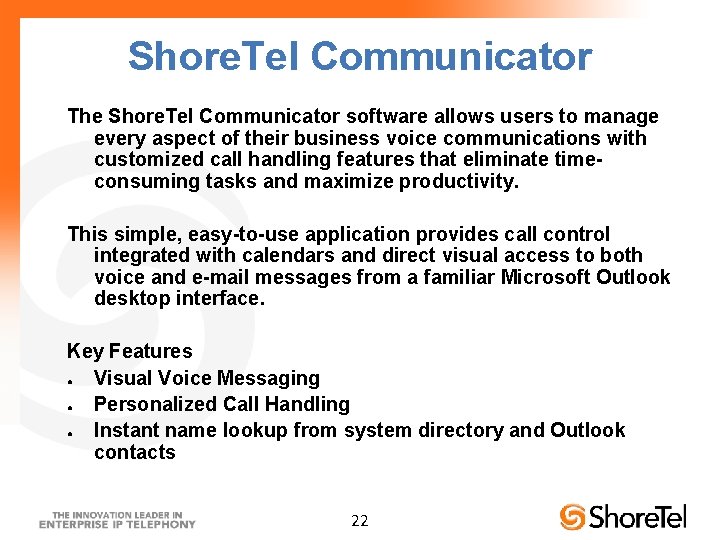 Shore. Tel Communicator The Shore. Tel Communicator software allows users to manage every aspect Shore. Tel Communicator The Shore. Tel Communicator software allows users to manage every aspect