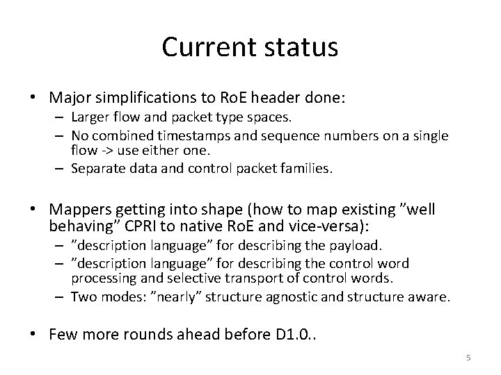 Current status • Major simplifications to Ro. E header done: – Larger flow and