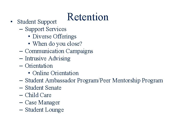 Retention • Student Support – Support Services • Diverse Offerings • When do you