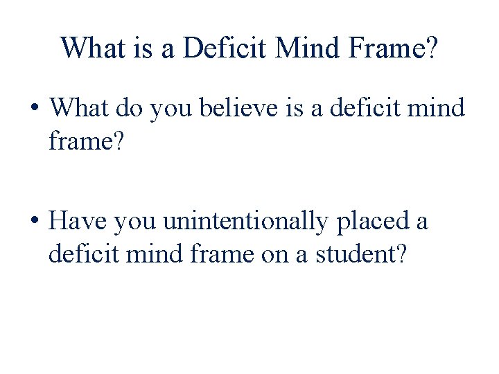 What is a Deficit Mind Frame? • What do you believe is a deficit