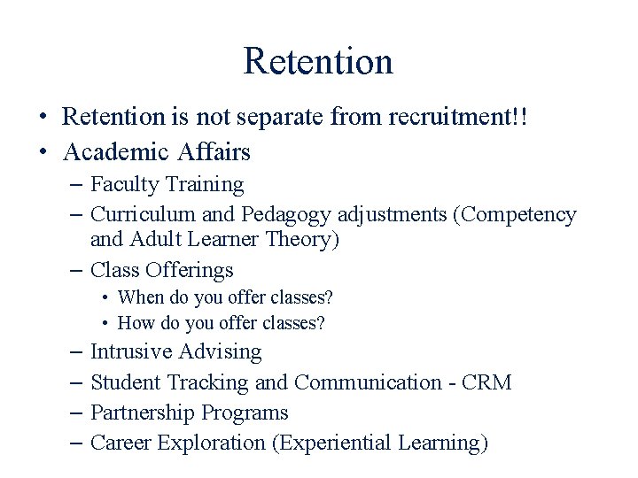 Retention • Retention is not separate from recruitment!! • Academic Affairs – Faculty Training