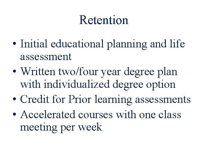 Retention • Initial educational planning and life assessment • Written two/four year degree plan