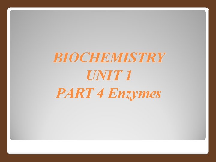 BIOCHEMISTRY UNIT 1 PART 4 Enzymes 