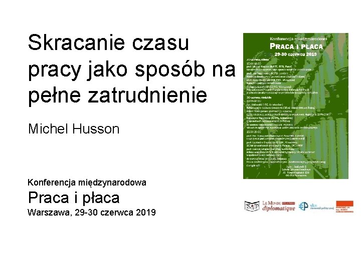 Skracanie czasu pracy jako sposób na pełne zatrudnienie Michel Husson Konferencja międzynarodowa Praca i