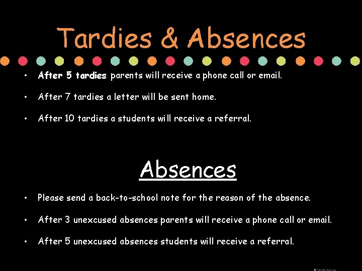 Tardies & Absences • After 5 tardies parents will receive a phone call or