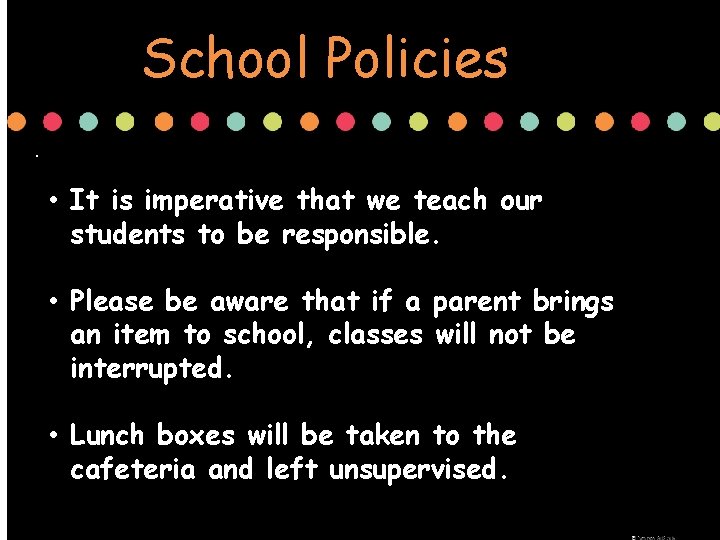 School Policies. • It is imperative that we teach our students to be responsible.