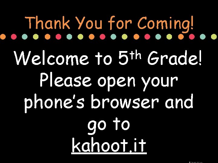 Thank You for Coming! th 5 Welcome to Grade! Please open your phone’s browser