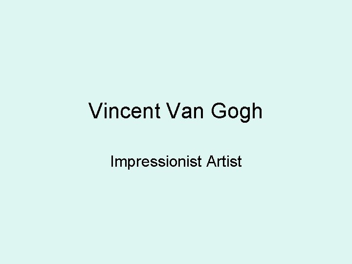 Vincent Van Gogh Impressionist Artist 