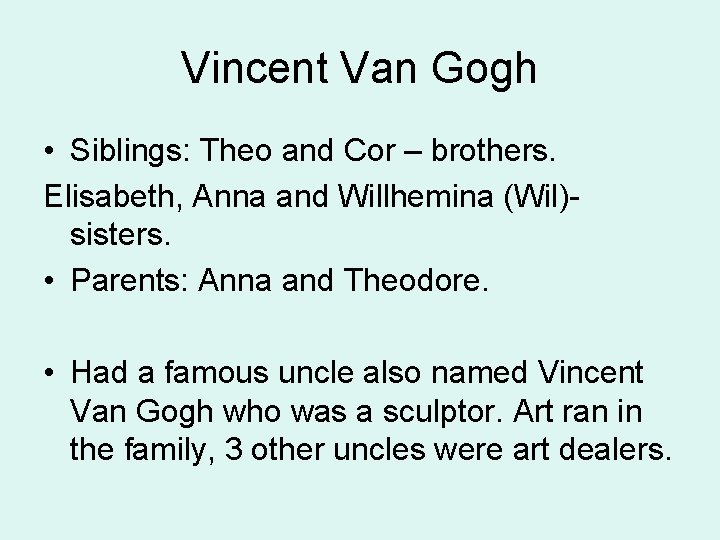 Vincent Van Gogh • Siblings: Theo and Cor – brothers. Elisabeth, Anna and Willhemina