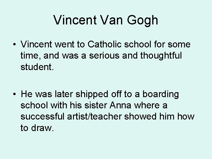Vincent Van Gogh • Vincent went to Catholic school for some time, and was
