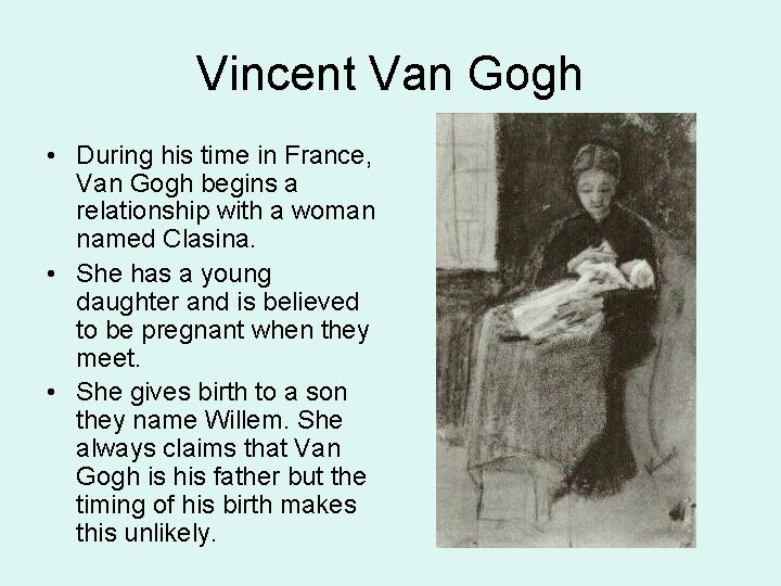 Vincent Van Gogh • During his time in France, Van Gogh begins a relationship