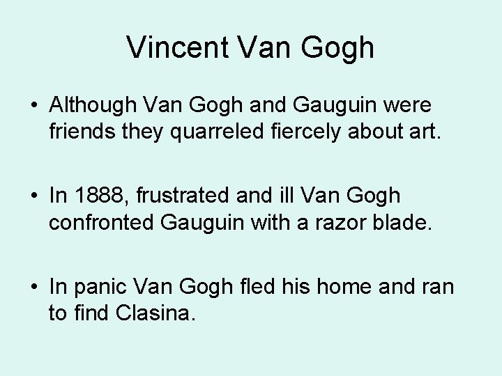 Vincent Van Gogh • Although Van Gogh and Gauguin were friends they quarreled fiercely