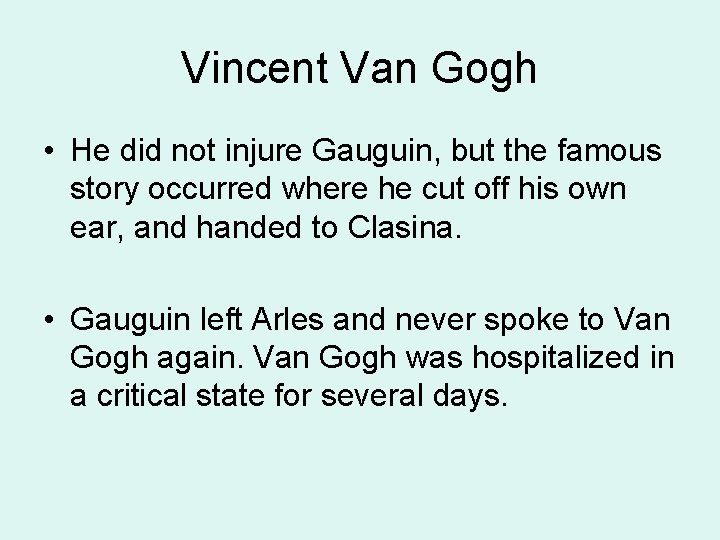 Vincent Van Gogh • He did not injure Gauguin, but the famous story occurred