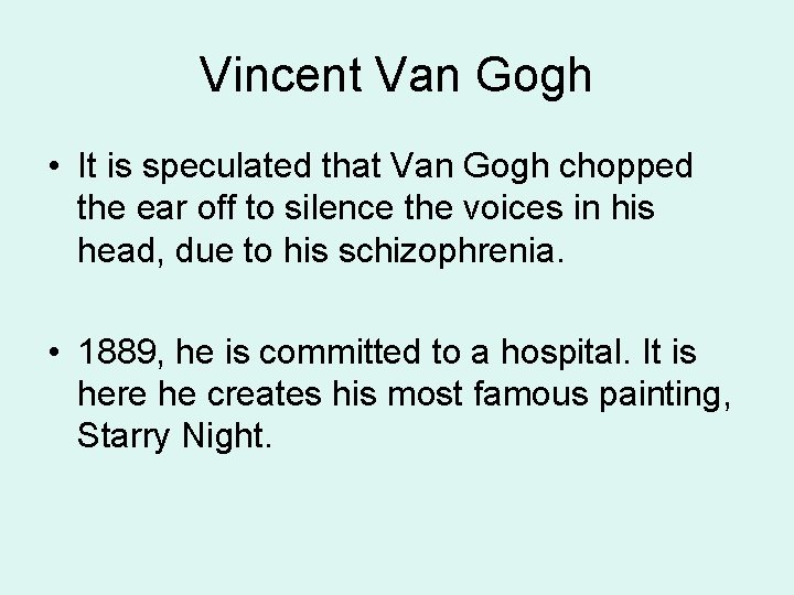 Vincent Van Gogh • It is speculated that Van Gogh chopped the ear off