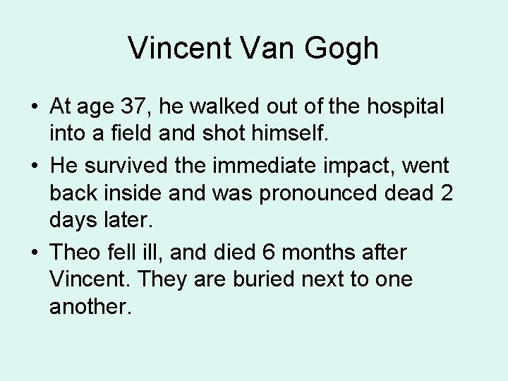 Vincent Van Gogh • At age 37, he walked out of the hospital into